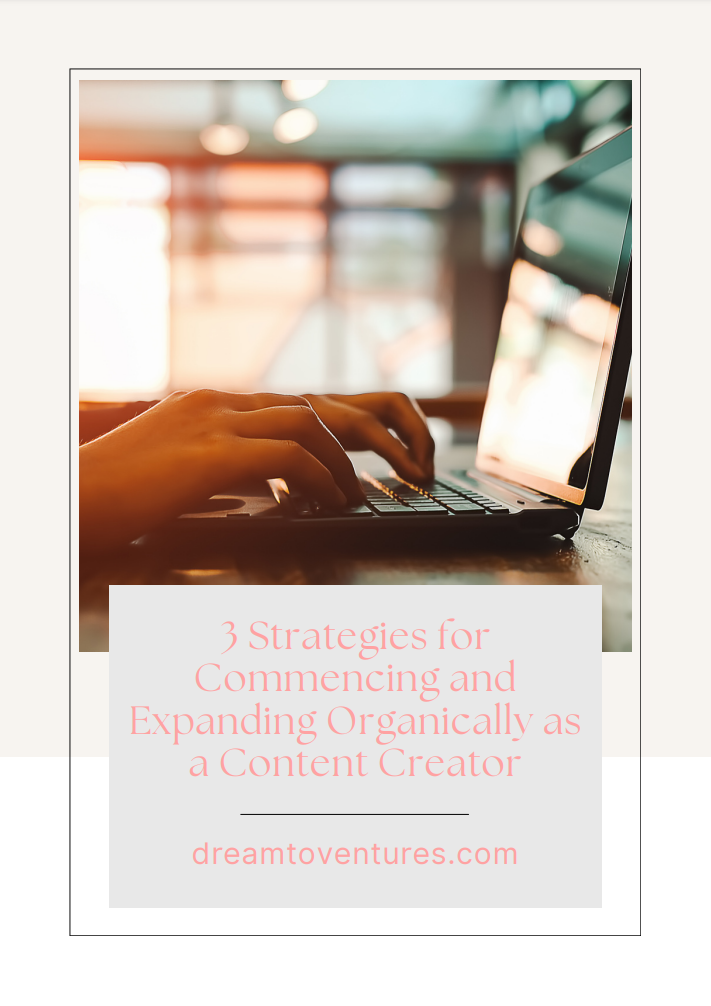 3 Strategies for Commencing and Expanding Organically as a Content Creator